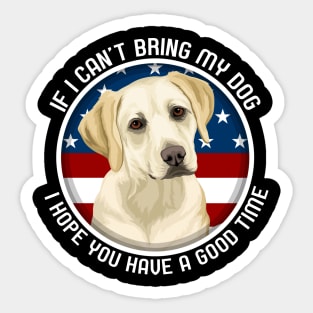 Labrador If I Can't Bring My Dog Sticker